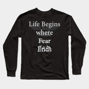 Life Begins Where Fear Ends Long Sleeve T-Shirt